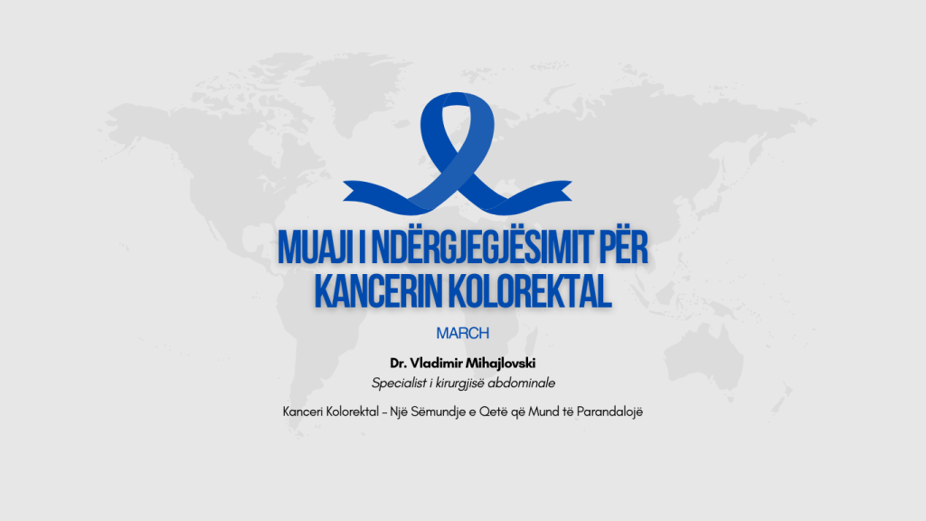 Kanceri Kolorektal – Një Sëmundje e Qetë që Mund të Parandalojë